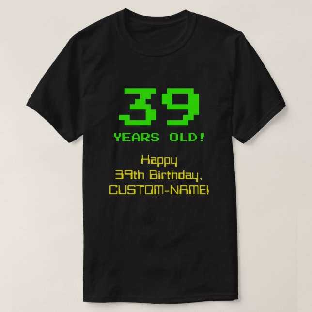 T-shirt 39e anniversaire : Amusant, 8 bits Look, Nerdy / G (Design devant)