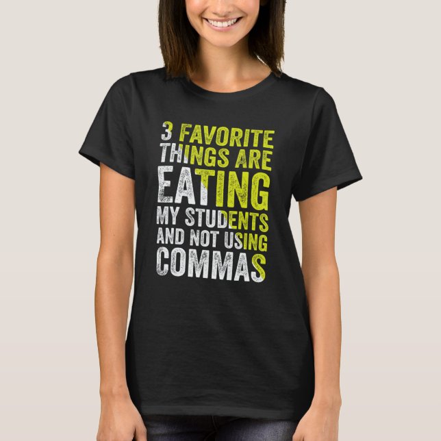 T-shirt 3 Favorite Things Are Eating My Students and Not U (Devant)