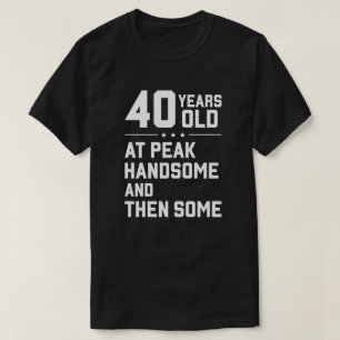T-shirt 40 ans; au summum de sa beauté et même plus