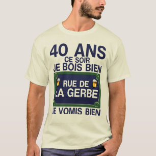 T-shirt 40 ans rue gerbe anniversaire plaque humour alcool