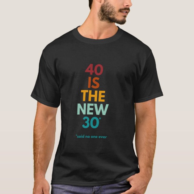 T-shirt 40 Est le nouveau 30 dit Personne jamais drôle 40e (Devant)