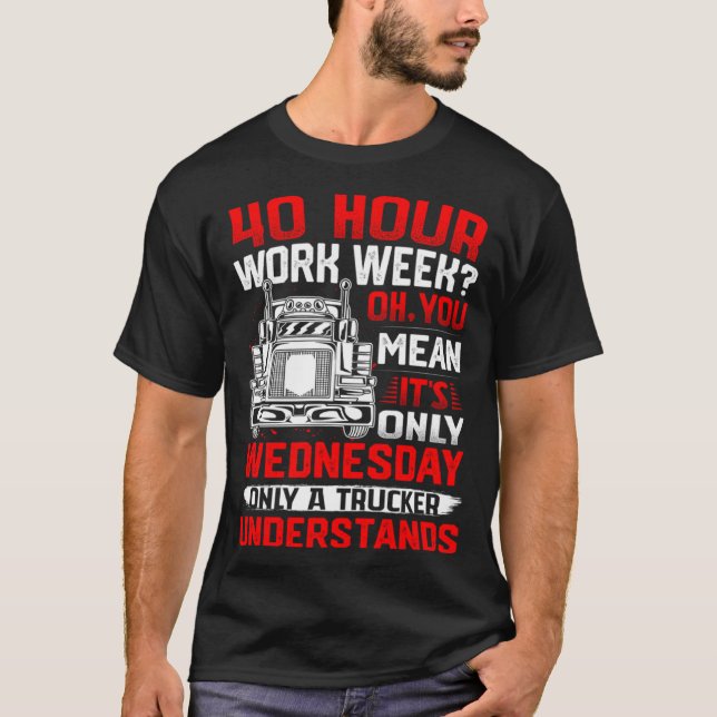 T-shirt 40 Hour Work Week Oh You Mean It s Only Wednesday (Devant)