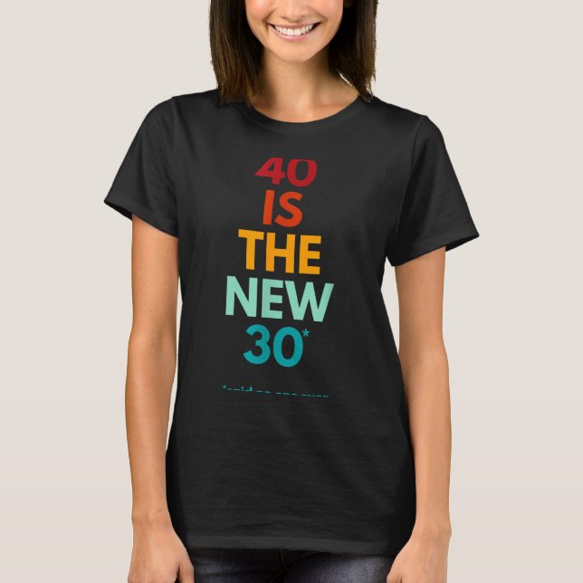 T-shirt 40 Is The New 30 Said Ever, Funny 40th Birthday  (Devant)