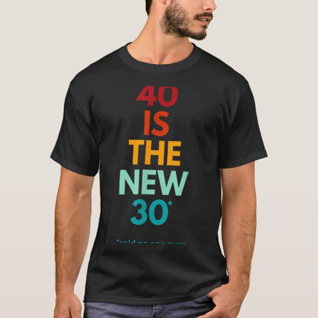 T-shirt 40 Is The New 30 Said Ever, Funny 40th Birthday  (Devant)