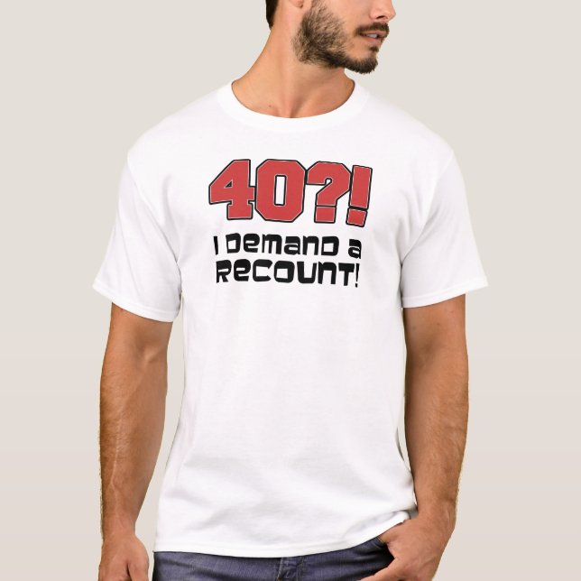 T-shirt 40 ? ! Je Demande Un Recount (Devant)