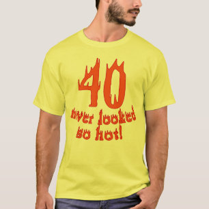 T-shirt 40 non jamais regardé si chaud