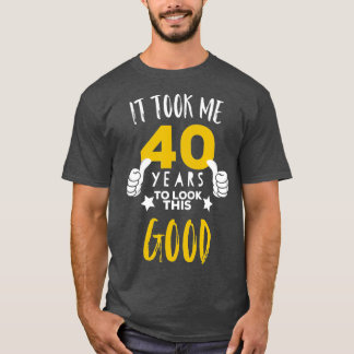 T-shirt 40e anniversaire cadeau Il m'a pris 40 ans pour re