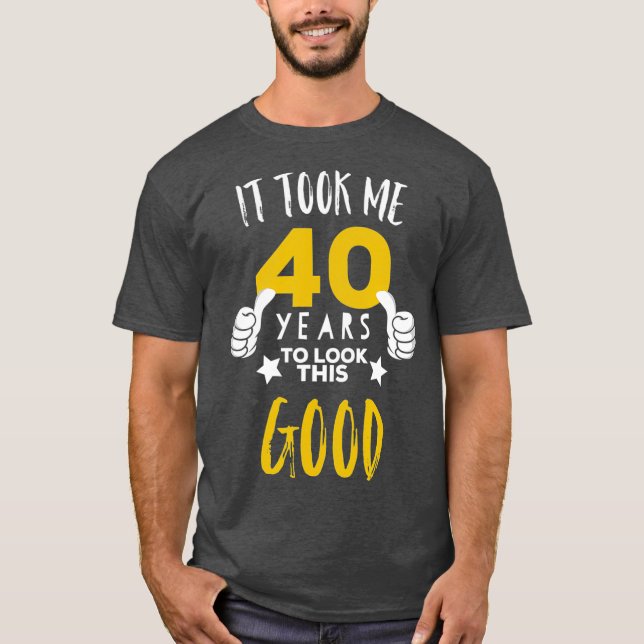 T-shirt 40e anniversaire cadeau Il m'a pris 40 ans pour re (Devant)
