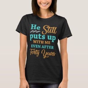T-shirt 40e anniversaire du Mariage Humour pour les femmes