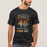 T-shirt 40th Birthday Funny Awesome 40 Yrs Old Looks Like<br><div class="desc">40th Birthday Funny Awesome 40 Yrs Old Looks Like Mens Women.</div>