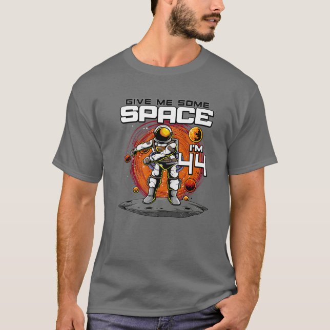 T-shirt 44E Anniversaire L'astronaute me donne de l'espace (Devant)