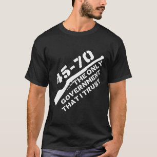 T-shirt 45-70 Le Seul Gouvernement J'Ai Confiance Aux Arme