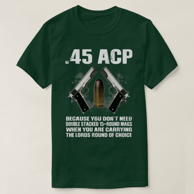 T-shirt 45 ACP Parce Que Vous N'Avez Pas Besoin D'Un 15Rou (Design devant)