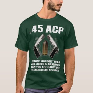 T-shirt 45 ACP Parce Que Vous N'Avez Pas Besoin D'Un 15Rou