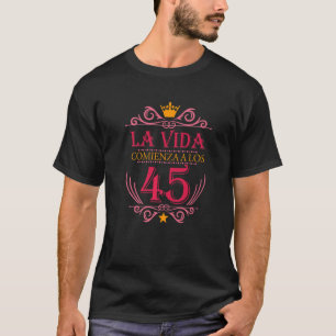 T-shirt 45 Años Regalos Cumpleaños Mujer La Vida Comienza