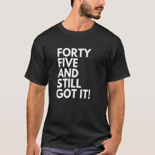 T-shirt 45 Ans et toujours eu Quarante Cinq 45e Birt