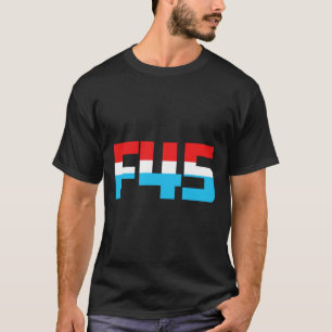 T-shirt 45! Graphique minimaliste amusant anti-trump F45