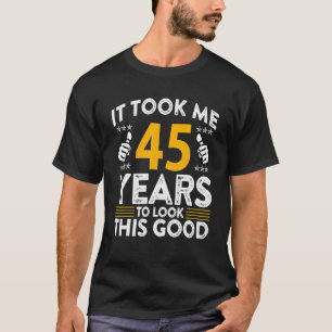 T-shirt 45ème Anniversaire Il M'A Pris 45 Ans Bon Amusant