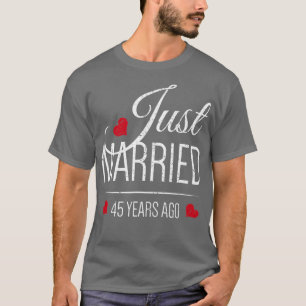 T-shirt 45th Wedding Anniversary   Just Married 45 Years A