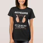 T-shirt 46.Birthday Present Funny 46 Years Cool Gift<br><div class="desc">This funny gift is for 46 year olds who have been young for a long time. The 46.birthday is a special day which earns a birthday present or christmas present.</div>