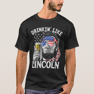 T-shirt 4 juillet Boire drôle comme Lincoln Abraham