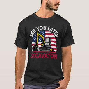 T-shirt 4 Juillet Construction Voyez-vous plus tard Excava