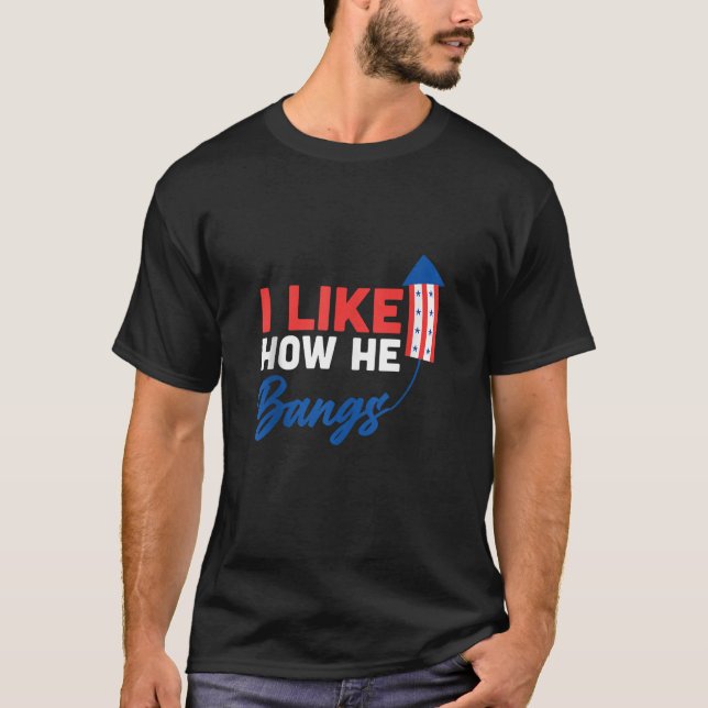 T-shirt 4 juillet J'Aime Comment Il Bangue Fireworks Funny (Devant)