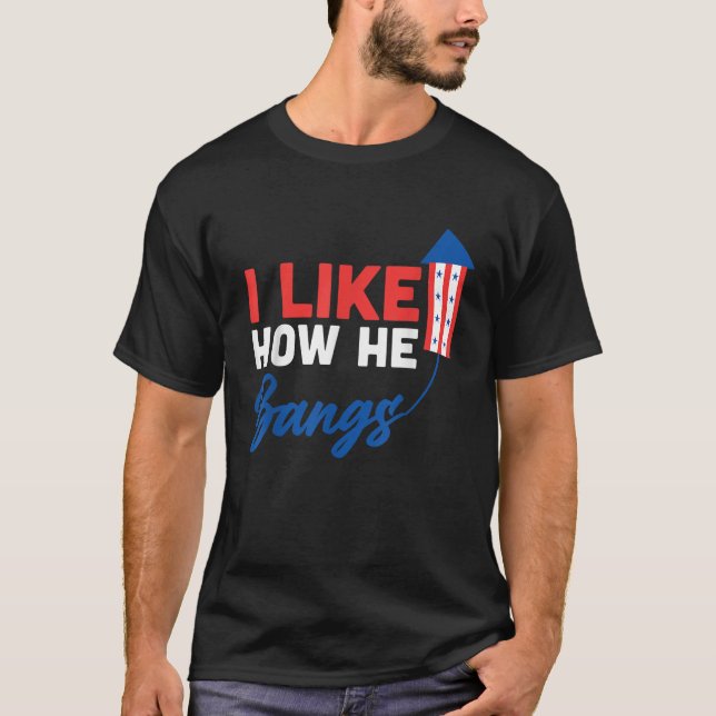 T-shirt 4 juillet J'Aime Comment Il Bangue Fireworks Funny (Devant)