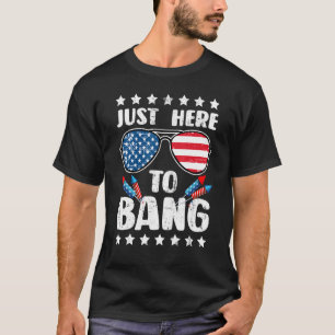 T-shirt 4 juillet Je Suis Juste Ici Pour Bang Drapeau Usa