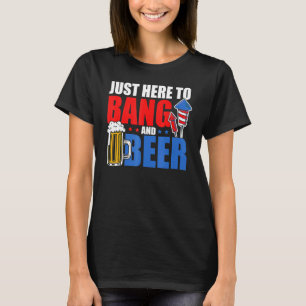 T-shirt 4 Juillet Je suis juste ici pour Bang Et Beer Fire