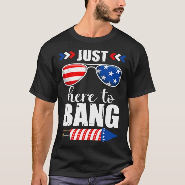 T-shirt 4 juillet Je suis juste ici pour Bang USA Drapeau  (Devant)