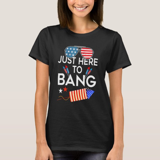 T-shirt 4 juillet Je Suis Juste Ici Pour Bang Usa Drapeau  (Devant)
