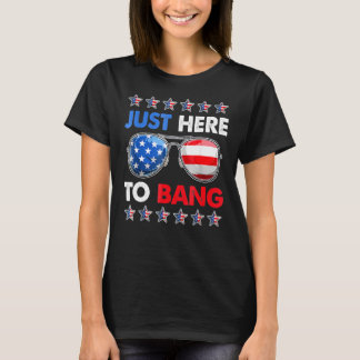 T-shirt 4 juillet Patriotique Juste Ici Pour Bang Usa Sung