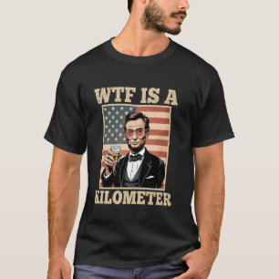 T-shirt 4 juillet WTF est un kilomètre Abe Lincoln - Boiss