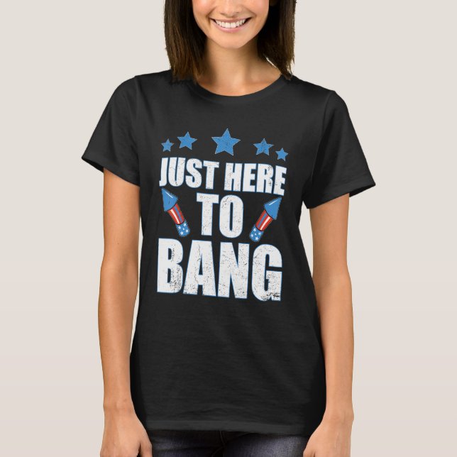 T-shirt 4th Of July 2023 Just Here To Bang (Devant)