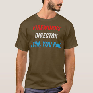 T-shirt 4th Of July Fireworks Director I Run You Run 1