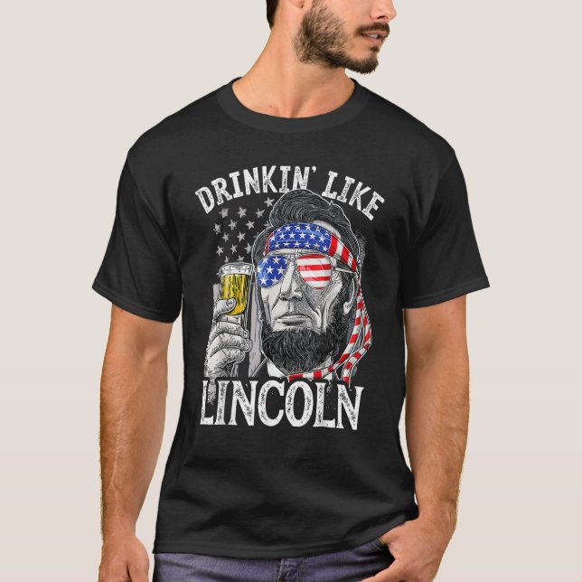 T-shirt 4th of July for Men Drinking Like Lincoln Abraham  (Devant)