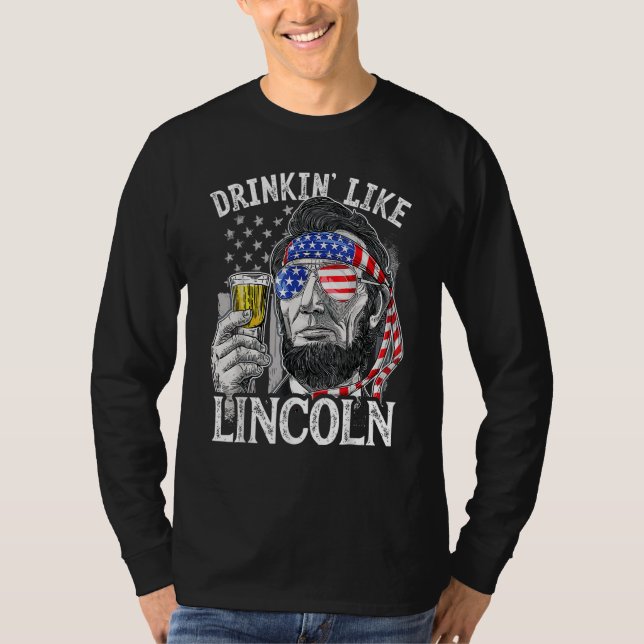 T-shirt 4th of July for Men Drinking Like Lincoln Abraham  (Devant)