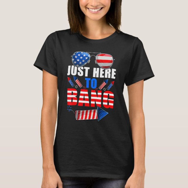 T-shirt 4th Of July I m Just Here To Bang USA Flag Sunglas (Devant)