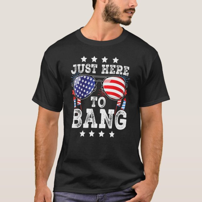 T-shirt 4th Of July Just Here To Bang American Flag Firewo (Devant)