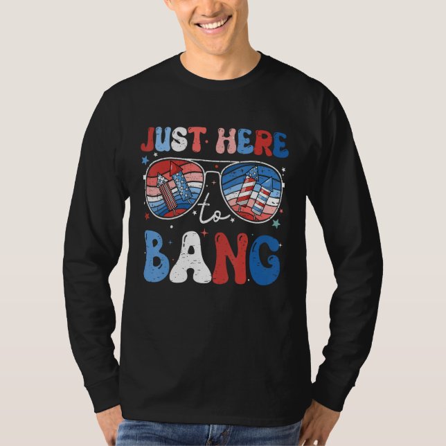 T-shirt 4th Of July Just Here to Bang Fireworks Men Women  (Devant)