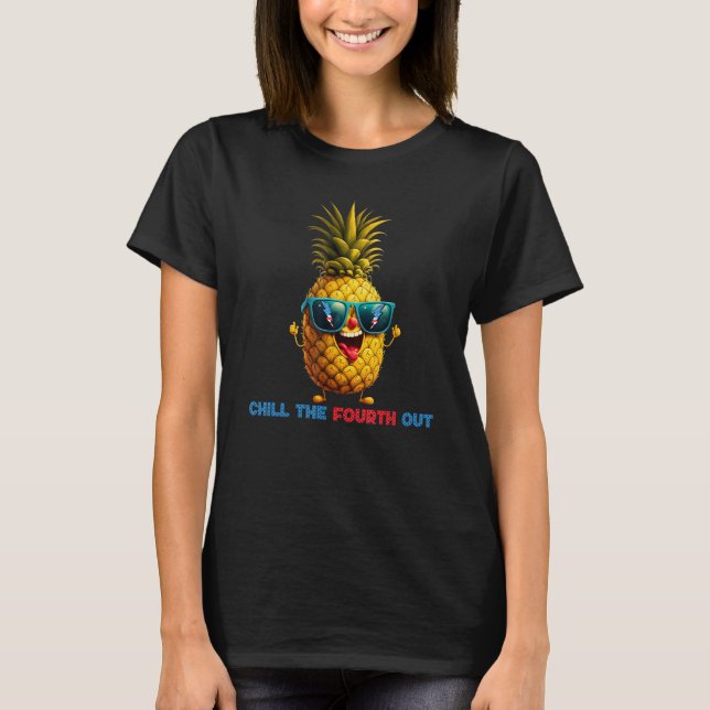 T-shirt 4th Of July Pineapple Chill The Fourth Out Usa Fla (Devant)