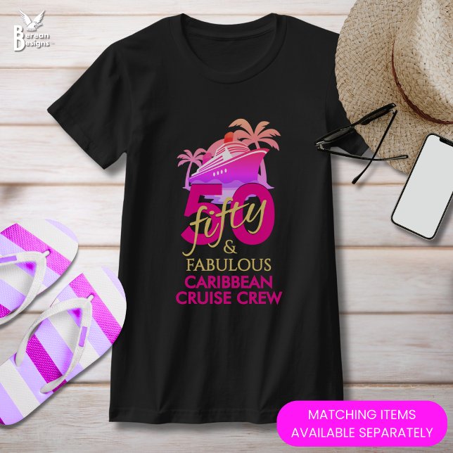T-shirt 50 and Fabulous 50th Birthday Custom Cruise Crew (50 AND FABULOUS Caribbean Cruise Crew T-shirt. Ideal destination tee for milestone 50th birthday.)