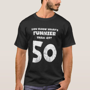 T-shirt 50 Ans Vous Savez Ce Qui Est Plus Amusant Que 49 N