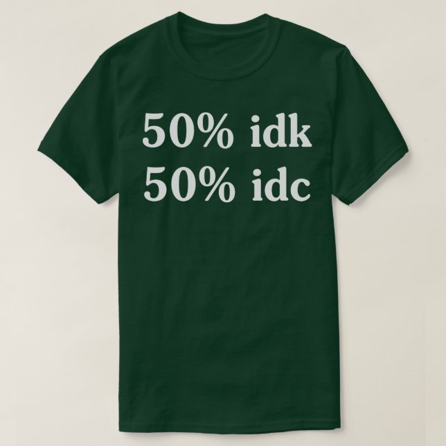 T-shirt 50 idk 50 idc Funny T Shirts Dit Funny T Shirt (Design devant)