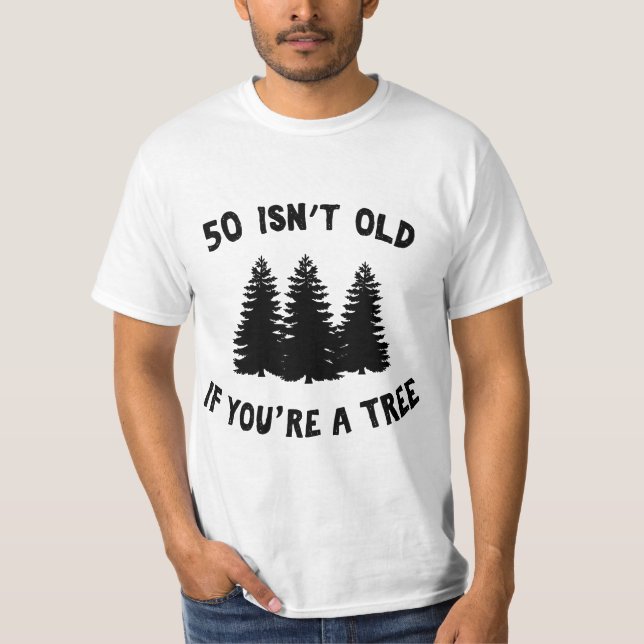 T-shirt 50 Isn't Old If You're A Tree Sarcastic Group Part (Devant)