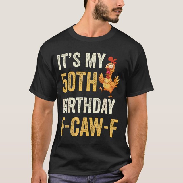 T-shirt 50th Birthday Funny F-caw-f Chicken Rooster Crow F (Devant)