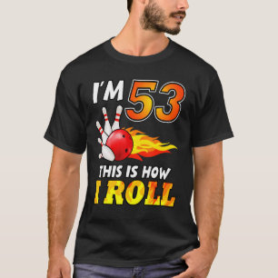 T-shirt 53e Anniversaire Bowling C'Est Comme Ça Que Je Rou