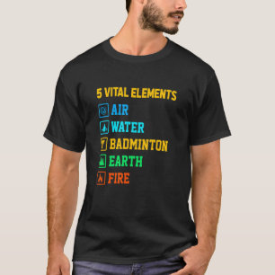 T-shirt 5 Éléments vitaux Air Water Badminton Earth Fire S