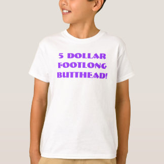 T-shirt $5 Footlong Butthead !